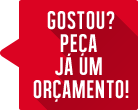 Gostou? Peça já um orçamento!